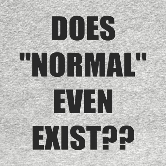 Does Normal Even Exist?? by PhotoArts